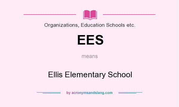 What does EES mean? It stands for Ellis Elementary School
