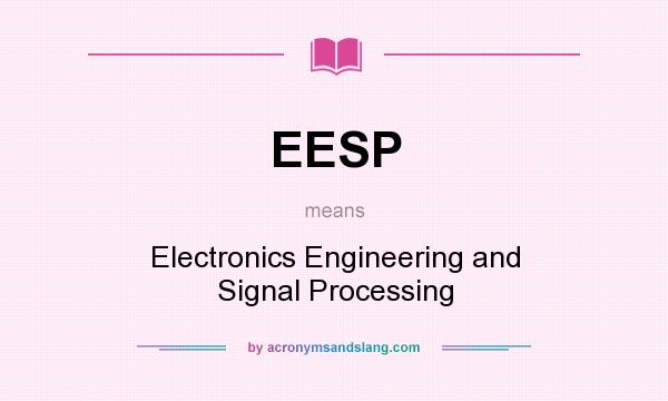 What does EESP mean? It stands for Electronics Engineering and Signal Processing