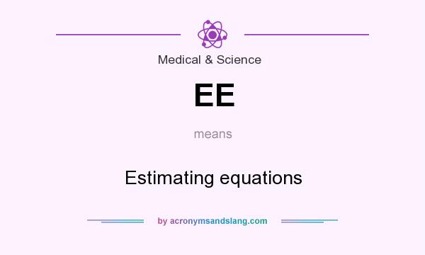 What does EE mean? It stands for Estimating equations