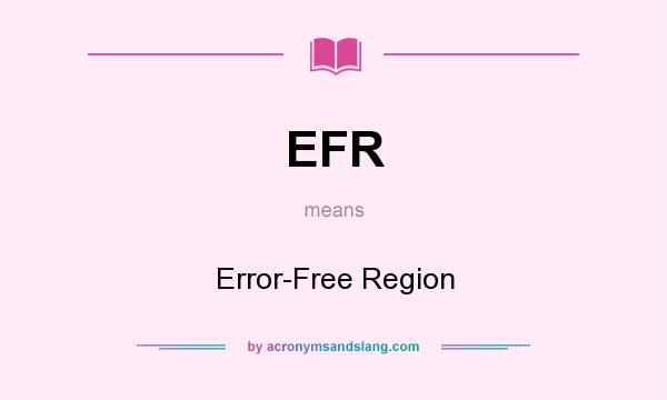 What does EFR mean? It stands for Error-Free Region