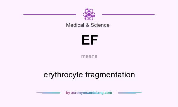 What does EF mean? It stands for erythrocyte fragmentation