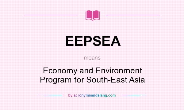 What does EEPSEA mean? It stands for Economy and Environment Program for South-East Asia