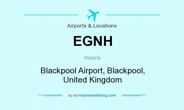 What does EGNH mean? It stands for Blackpool Airport, Blackpool, United Kingdom