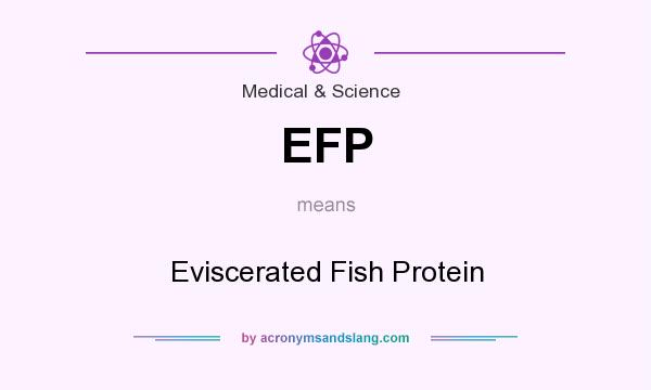 What does EFP mean? It stands for Eviscerated Fish Protein