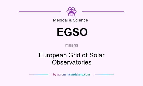 What does EGSO mean? It stands for European Grid of Solar Observatories