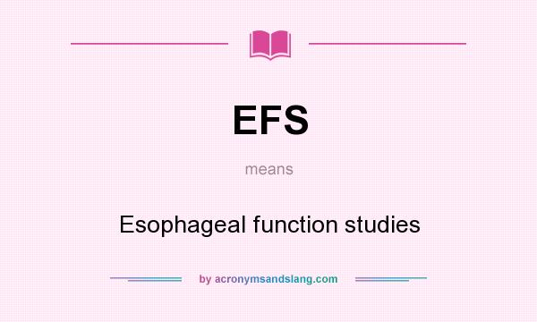 What does EFS mean? It stands for Esophageal function studies