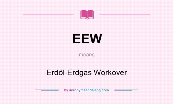 What does EEW mean? It stands for Erdöl-Erdgas Workover