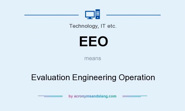 What does EEO mean? It stands for Evaluation Engineering Operation