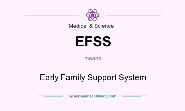 What does EFSS mean? It stands for Early Family Support System