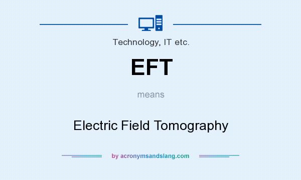 What does EFT mean? It stands for Electric Field Tomography