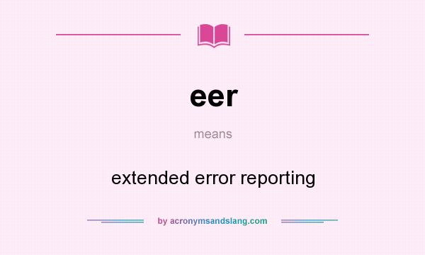 What does eer mean? It stands for extended error reporting
