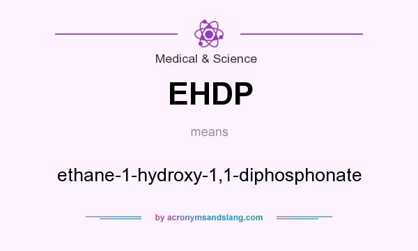 What does EHDP mean? It stands for ethane-1-hydroxy-1,1-diphosphonate