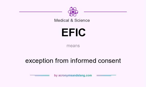 What does EFIC mean? It stands for exception from informed consent