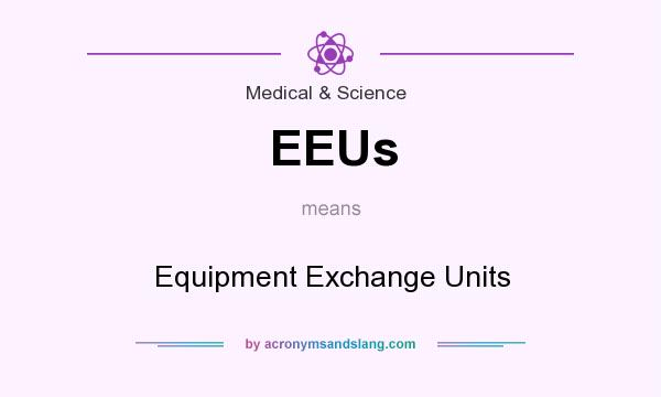 What does EEUs mean? It stands for Equipment Exchange Units