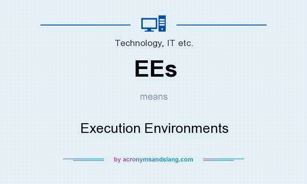 What does EEs mean? It stands for Execution Environments