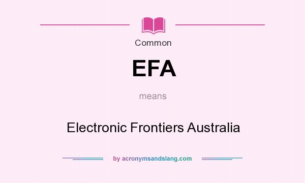What does EFA mean? It stands for Electronic Frontiers Australia