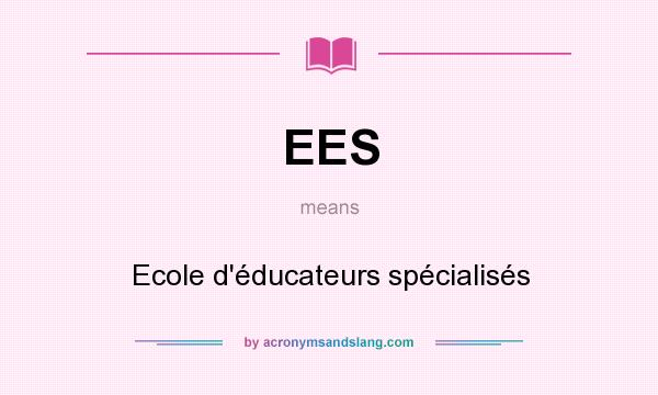 What does EES mean? It stands for Ecole d`éducateurs spécialisés