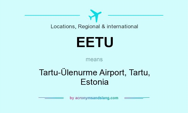 What does EETU mean? It stands for Tartu-Ülenurme Airport, Tartu, Estonia
