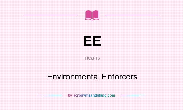 What does EE mean? It stands for Environmental Enforcers