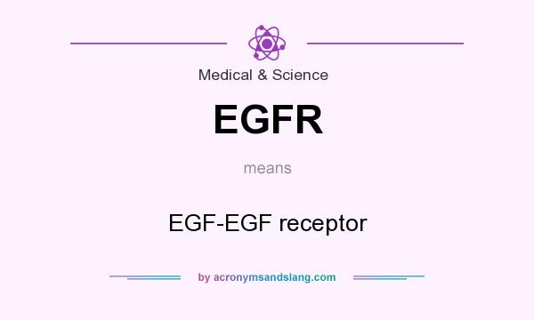 What does EGFR mean? It stands for EGF-EGF receptor