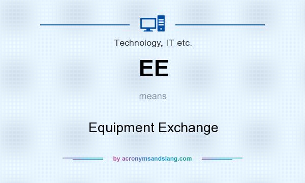 What does EE mean? It stands for Equipment Exchange