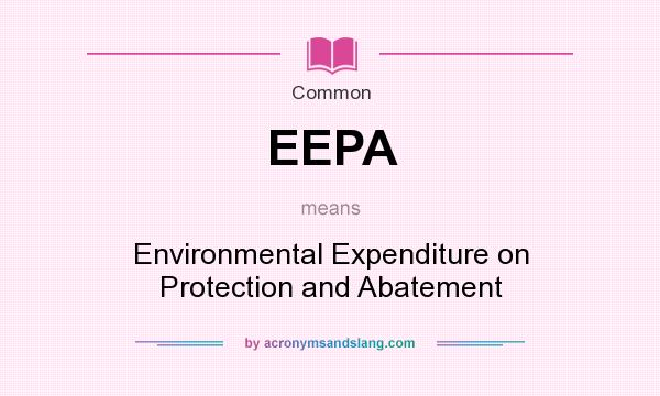 What does EEPA mean? It stands for Environmental Expenditure on Protection and Abatement
