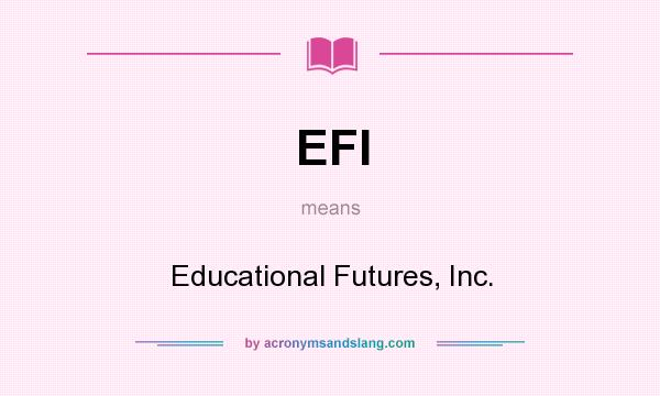 What does EFI mean? It stands for Educational Futures, Inc.