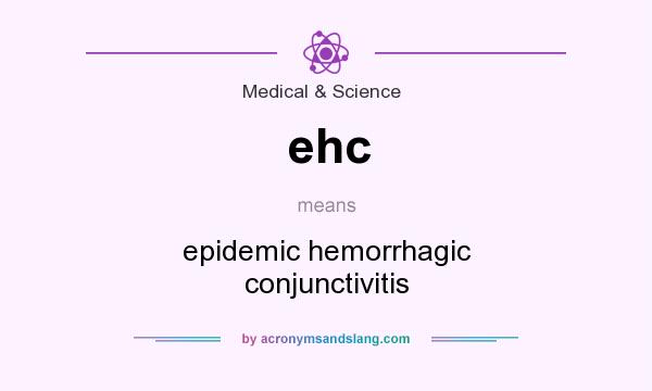 What does ehc mean? It stands for epidemic hemorrhagic conjunctivitis