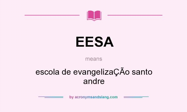 What does EESA mean? It stands for escola de evangelizaÇÃo santo andre