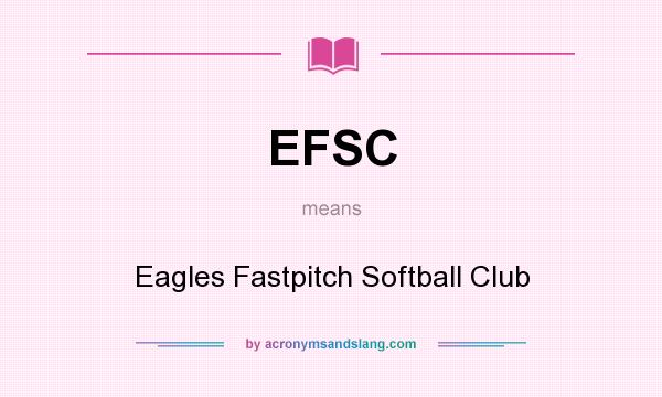 What does EFSC mean? It stands for Eagles Fastpitch Softball Club