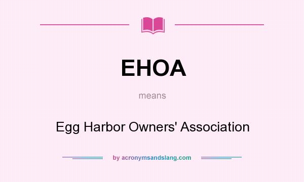 What does EHOA mean? It stands for Egg Harbor Owners` Association