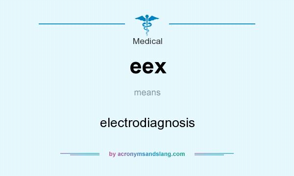 What does eex mean? It stands for electrodiagnosis
