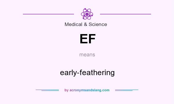 What does EF mean? It stands for early-feathering