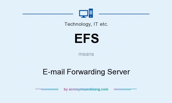 What does EFS mean? It stands for E-mail Forwarding Server