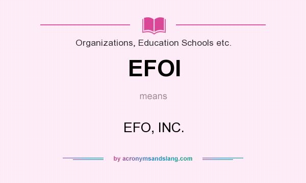What does EFOI mean? It stands for EFO, INC.