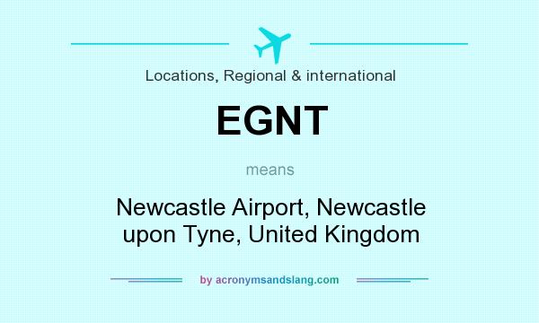 What does EGNT mean? It stands for Newcastle Airport, Newcastle upon Tyne, United Kingdom