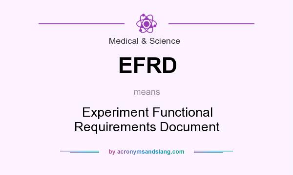 What does EFRD mean? It stands for Experiment Functional Requirements Document