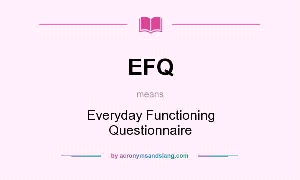 What does EFQ mean? It stands for Everyday Functioning Questionnaire