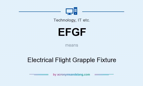What does EFGF mean? It stands for Electrical Flight Grapple Fixture