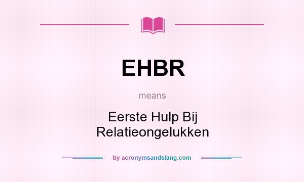 What does EHBR mean? It stands for Eerste Hulp Bij Relatieongelukken