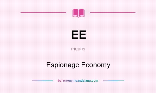 What does EE mean? It stands for Espionage Economy