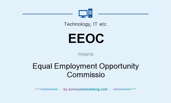 What does EEOC mean? It stands for Equal Employment Opportunity Commissio
