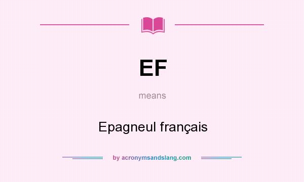 What does EF mean? It stands for Epagneul français