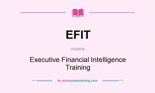 What does EFIT mean? It stands for Executive Financial Intelligence Training