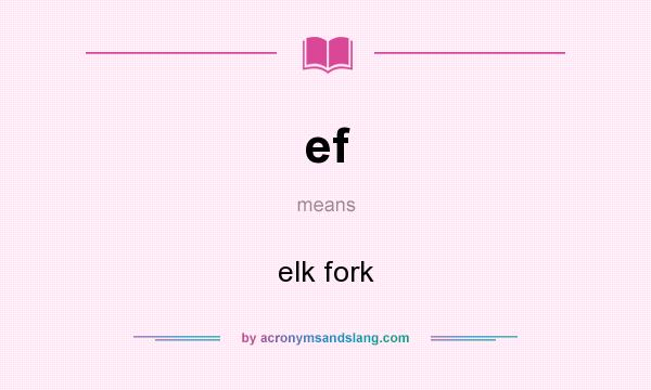 What does ef mean? It stands for elk fork