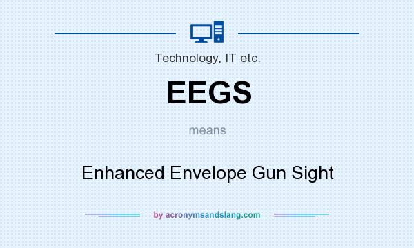 What does EEGS mean? It stands for Enhanced Envelope Gun Sight