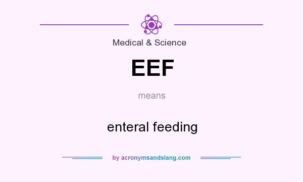 What does EEF mean? It stands for enteral feeding
