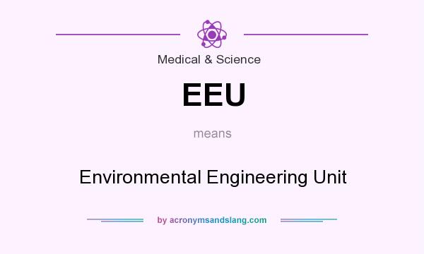 What does EEU mean? It stands for Environmental Engineering Unit