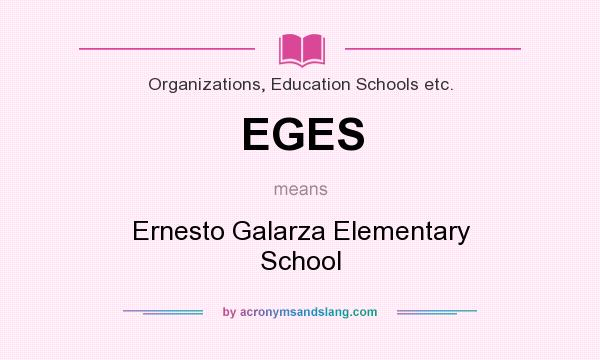 What does EGES mean? It stands for Ernesto Galarza Elementary School