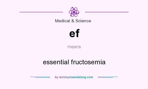 What does ef mean? It stands for essential fructosemia